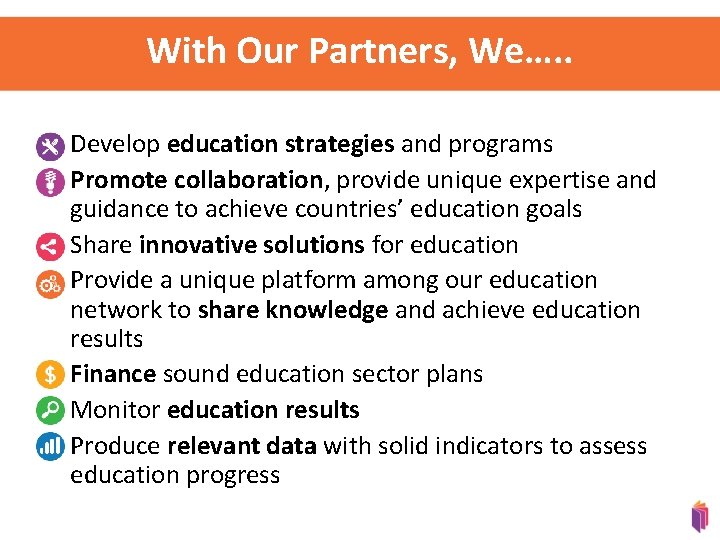 With Our Partners, We…. . • Develop education strategies and programs • Promote collaboration,