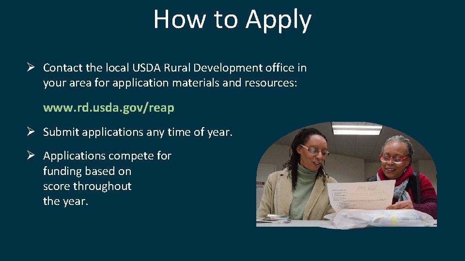 How to Apply Ø Contact the local USDA Rural Development office in your area