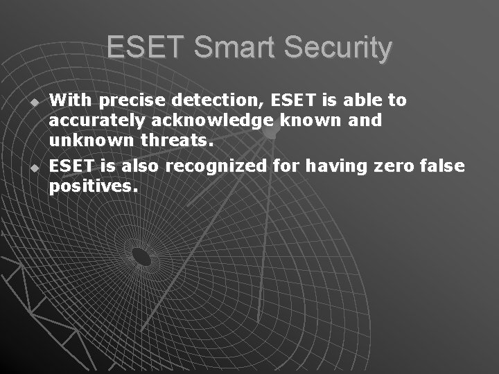ESET Smart Security With precise detection, ESET is able to accurately acknowledge known and