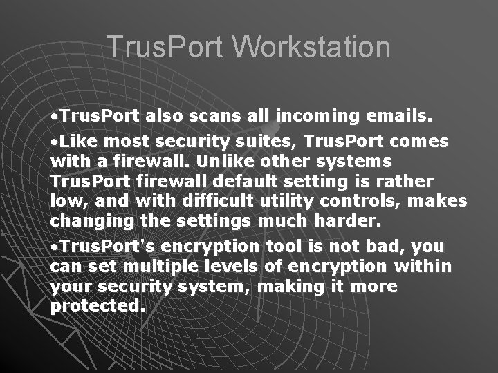 Trus. Port Workstation • Trus. Port also scans all incoming emails. • Like most