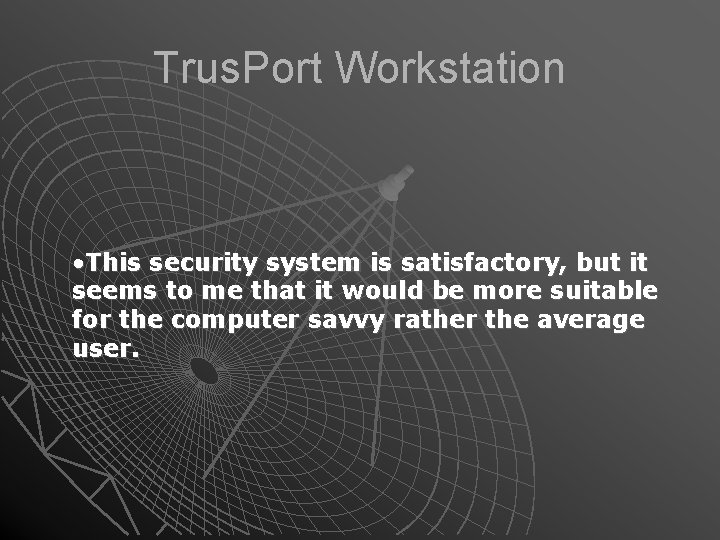 Trus. Port Workstation • This security system is satisfactory, but it seems to me