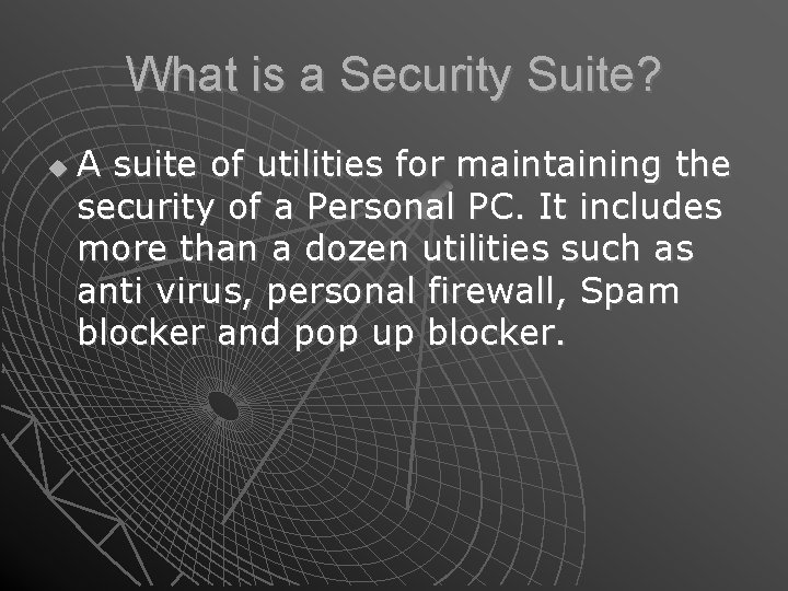 What is a Security Suite? A suite of utilities for maintaining the security of