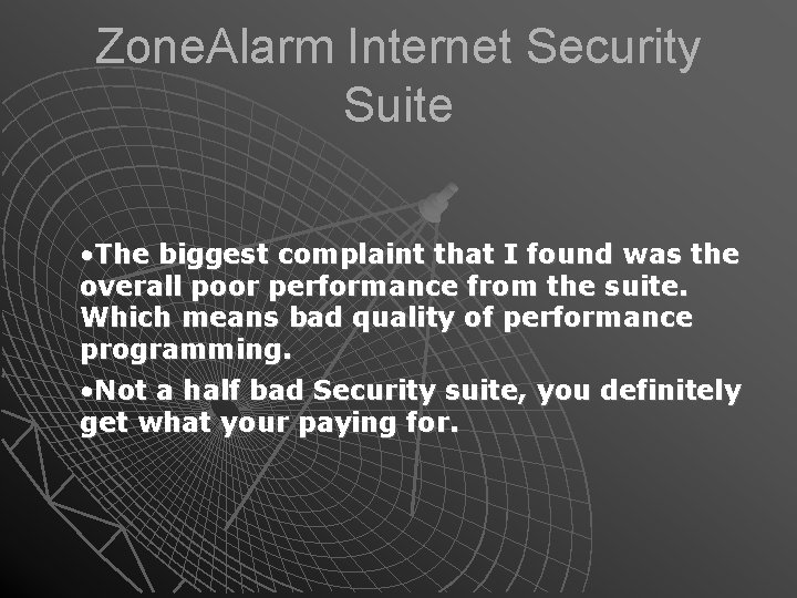 Zone. Alarm Internet Security Suite • The biggest complaint that I found was the