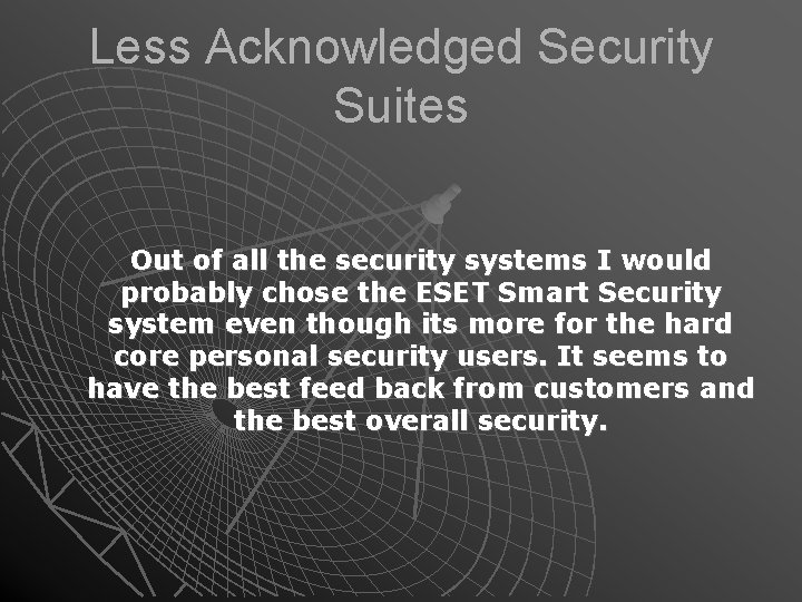 Less Acknowledged Security Suites Out of all the security systems I would probably chose