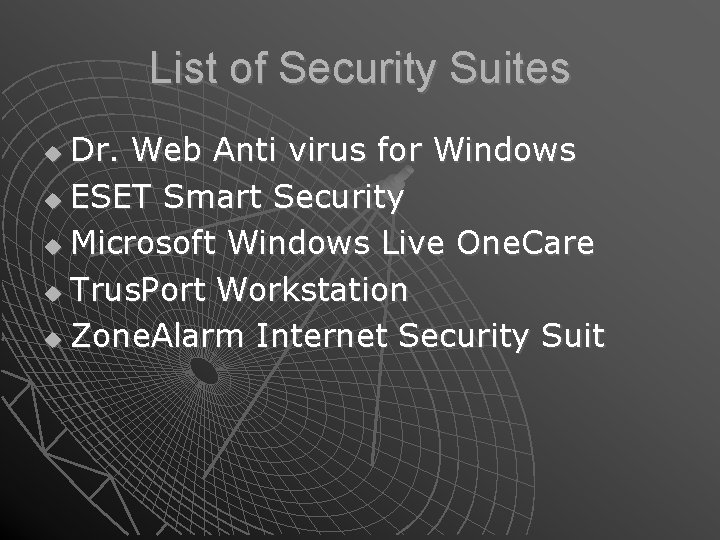 List of Security Suites Dr. Web Anti virus for Windows ESET Smart Security Microsoft