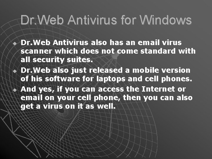 Dr. Web Antivirus for Windows Dr. Web Antivirus also has an email virus scanner