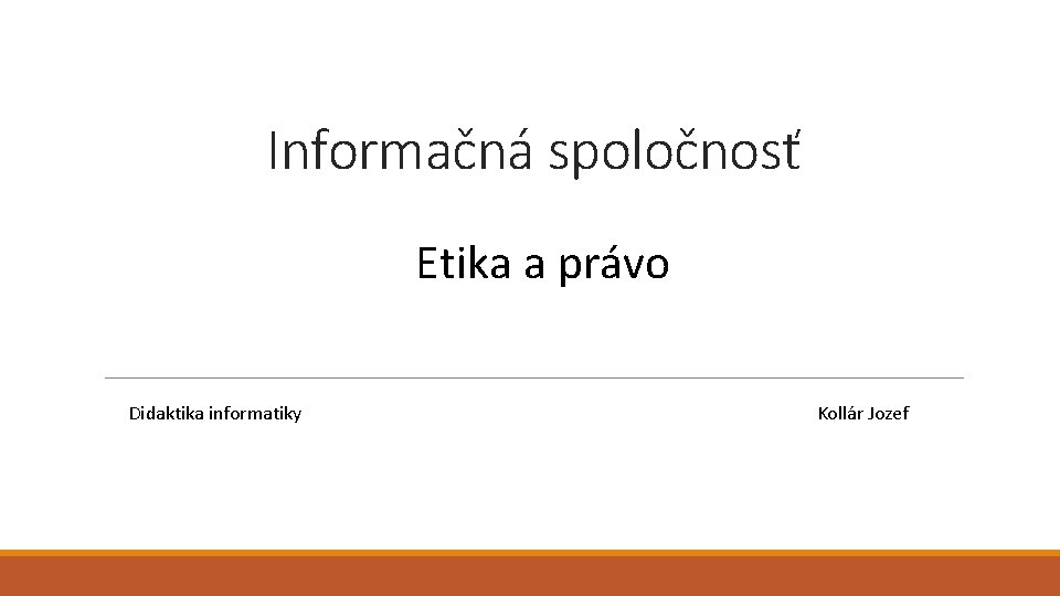 Informačná spoločnosť Etika a právo Didaktika informatiky Kollár Jozef 