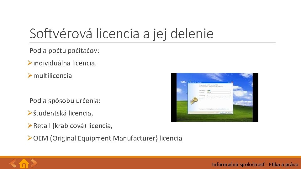 Softvérová licencia a jej delenie Podľa počtu počítačov: Øindividuálna licencia, Ømultilicencia Podľa spôsobu určenia: