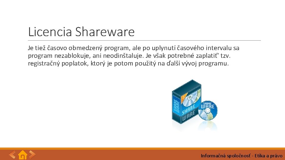 Licencia Shareware Je tiež časovo obmedzený program, ale po uplynutí časového intervalu sa program