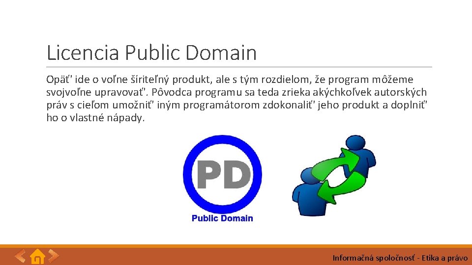 Licencia Public Domain Opäť' ide o voľne šíriteľný produkt, ale s tým rozdielom, že