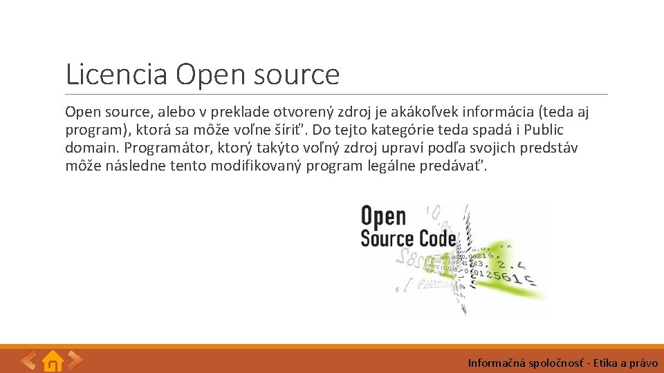 Licencia Open source, alebo v preklade otvorený zdroj je akákoľvek informácia (teda aj program),