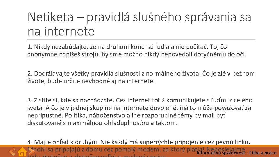 Netiketa – pravidlá slušného správania sa na internete 1. Nikdy nezabúdajte, že na druhom