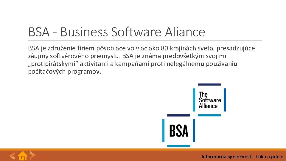 BSA - Business Software Aliance BSA je združenie firiem pôsobiace vo viac ako 80