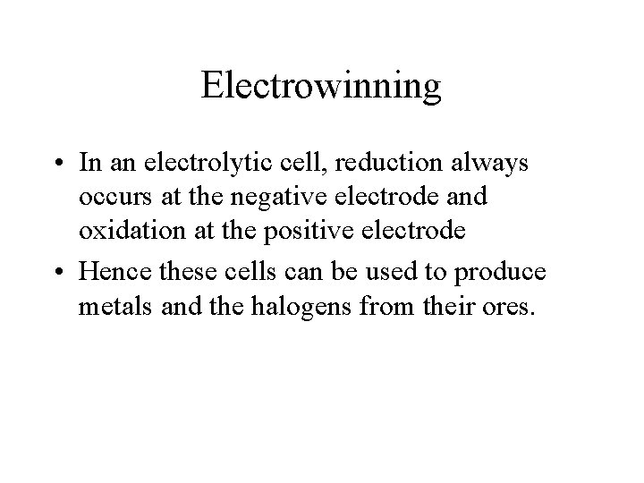 Electrowinning • In an electrolytic cell, reduction always occurs at the negative electrode and