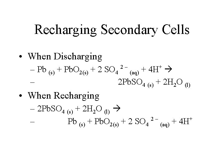 Recharging Secondary Cells • When Discharging – Pb (s) + Pb. O 2(s) +