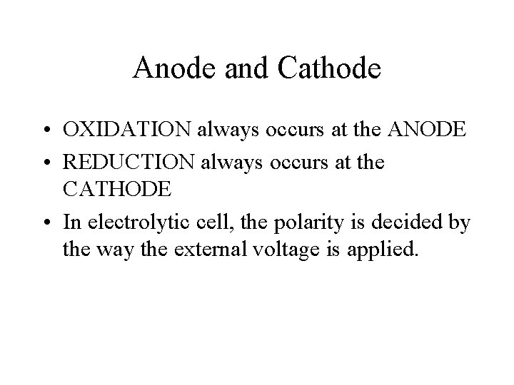 Anode and Cathode • OXIDATION always occurs at the ANODE • REDUCTION always occurs