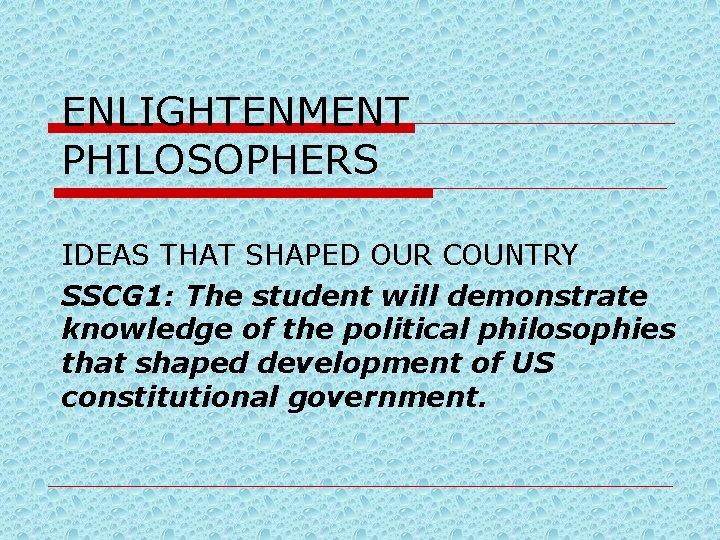 ENLIGHTENMENT PHILOSOPHERS IDEAS THAT SHAPED OUR COUNTRY SSCG 1: The student will demonstrate knowledge