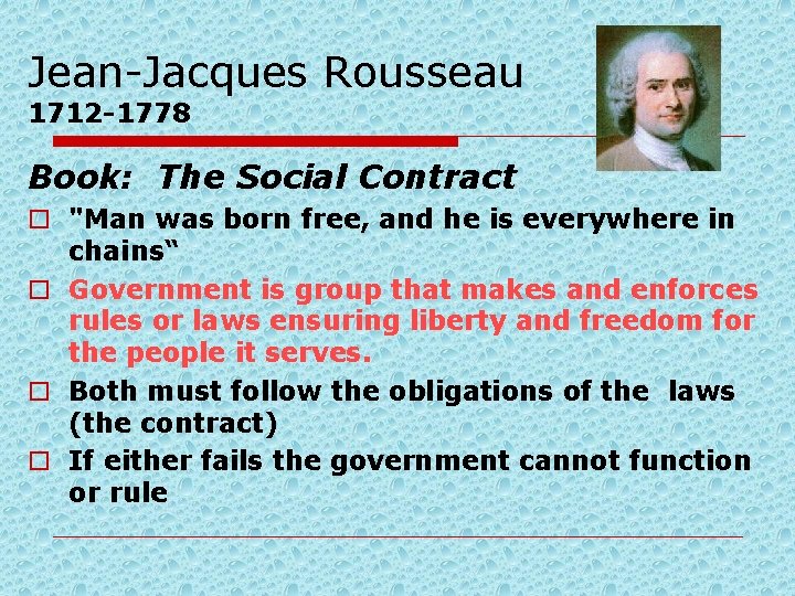 Jean-Jacques Rousseau 1712 -1778 Book: The Social Contract o "Man was born free, and