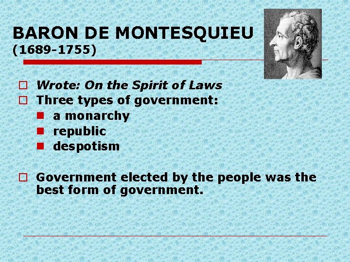 BARON DE MONTESQUIEU (1689 -1755) o Wrote: On the Spirit of Laws o Three