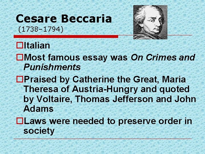Cesare Beccaria (1738– 1794) o. Italian o. Most famous essay was On Crimes and