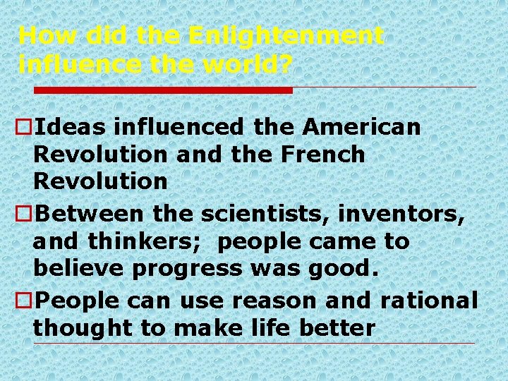 How did the Enlightenment influence the world? o. Ideas influenced the American Revolution and