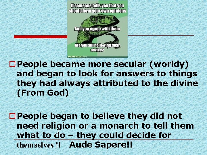 o People became more secular (worldy) and began to look for answers to things