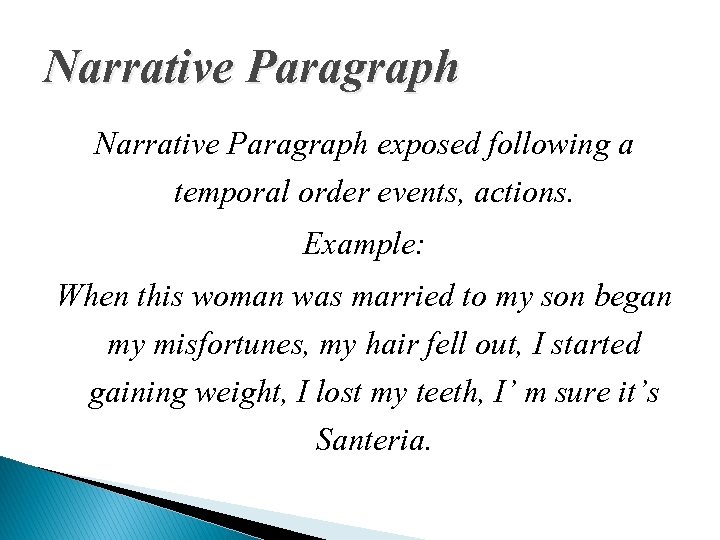 Narrative Paragraph exposed following a temporal order events, actions. Example: When this woman was