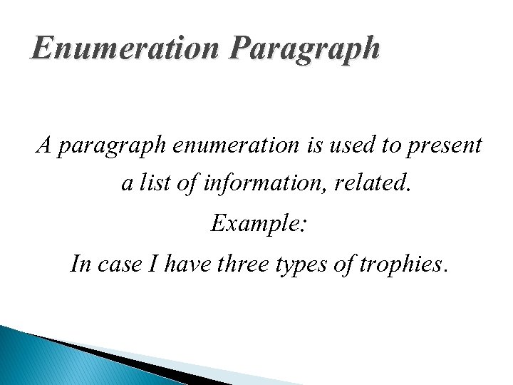 Enumeration Paragraph A paragraph enumeration is used to present a list of information, related.