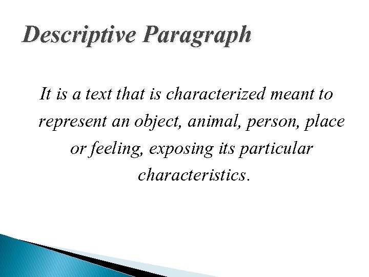 Descriptive Paragraph It is a text that is characterized meant to represent an object,