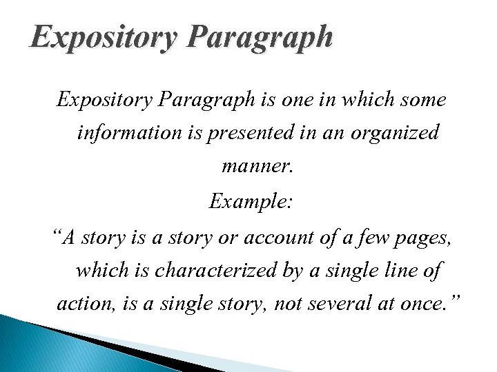 Expository Paragraph is one in which some information is presented in an organized manner.