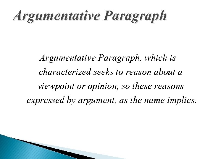 Argumentative Paragraph, which is characterized seeks to reason about a viewpoint or opinion, so