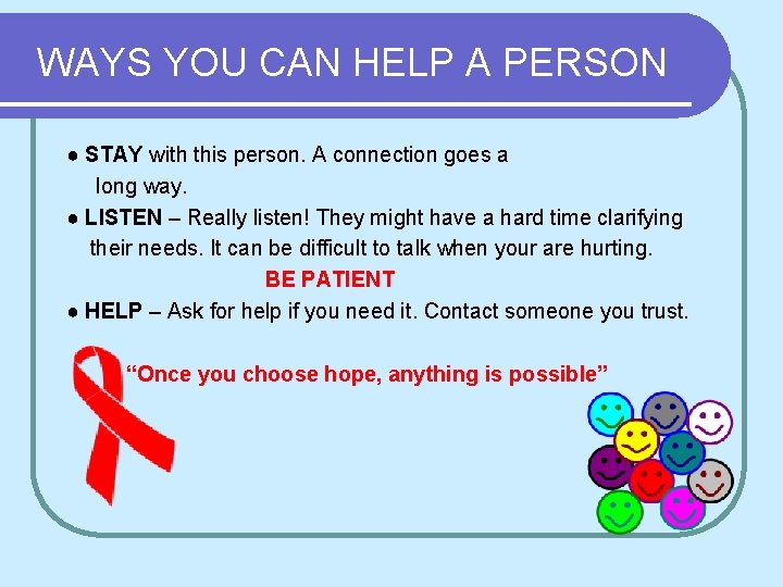 WAYS YOU CAN HELP A PERSON ● STAY with this person. A connection goes