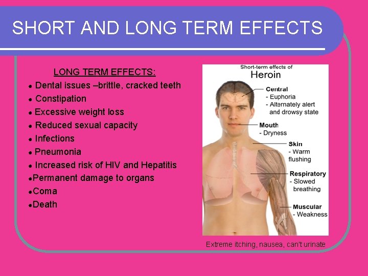 SHORT AND LONG TERM EFFECTS: ● Dental issues –brittle, cracked teeth ● Constipation ●