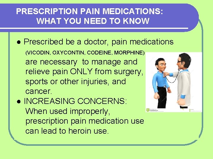PRESCRIPTION PAIN MEDICATIONS: WHAT YOU NEED TO KNOW ● Prescribed be a doctor, pain