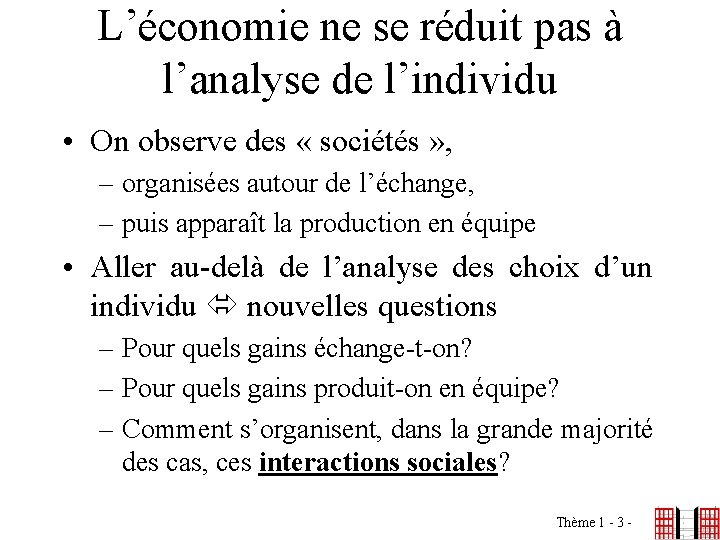 L’économie ne se réduit pas à l’analyse de l’individu • On observe des «