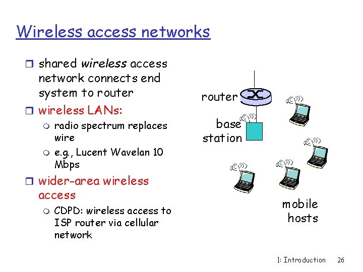 Wireless access networks r shared wireless access network connects end system to router r