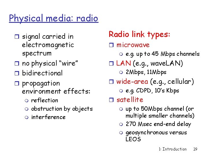 Physical media: radio r signal carried in electromagnetic spectrum r no physical “wire” r