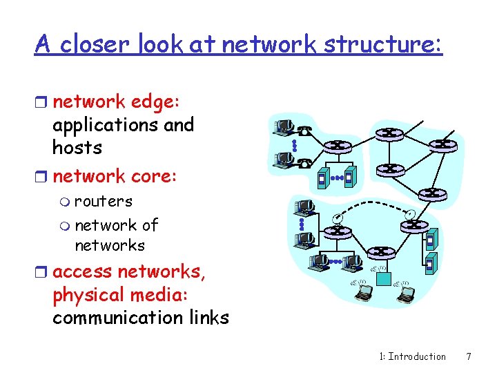 A closer look at network structure: r network edge: applications and hosts r network