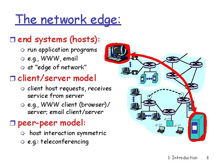 The network edge: r end systems (hosts): m m m run application programs e.