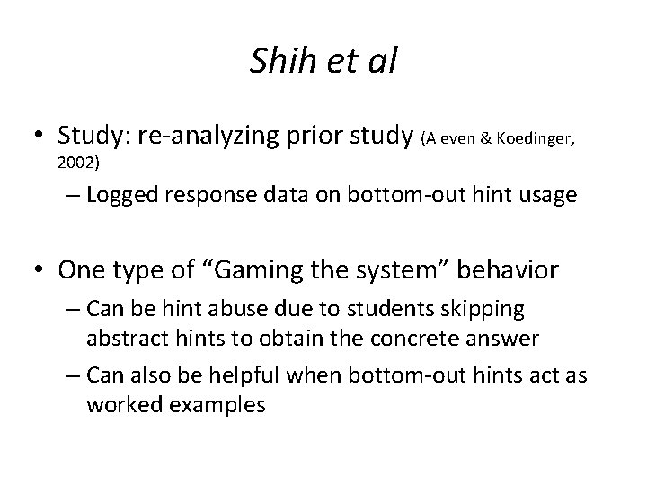 Shih et al • Study: re-analyzing prior study (Aleven & Koedinger, 2002) – Logged Shih et al • Study: re-analyzing prior study (Aleven & Koedinger, 2002) – Logged