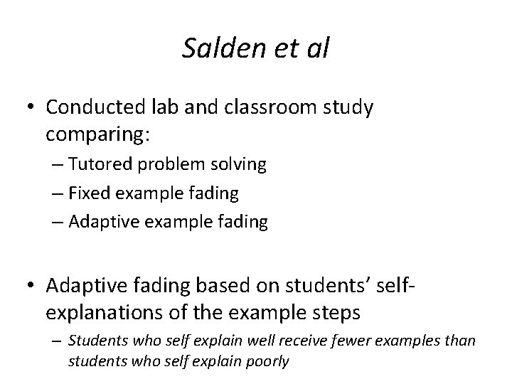 Salden et al • Conducted lab and classroom study comparing: – Tutored problem solving Salden et al • Conducted lab and classroom study comparing: – Tutored problem solving