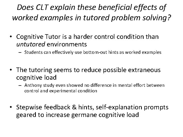 Does CLT explain these beneficial effects of worked examples in tutored problem solving? • Does CLT explain these beneficial effects of worked examples in tutored problem solving? •