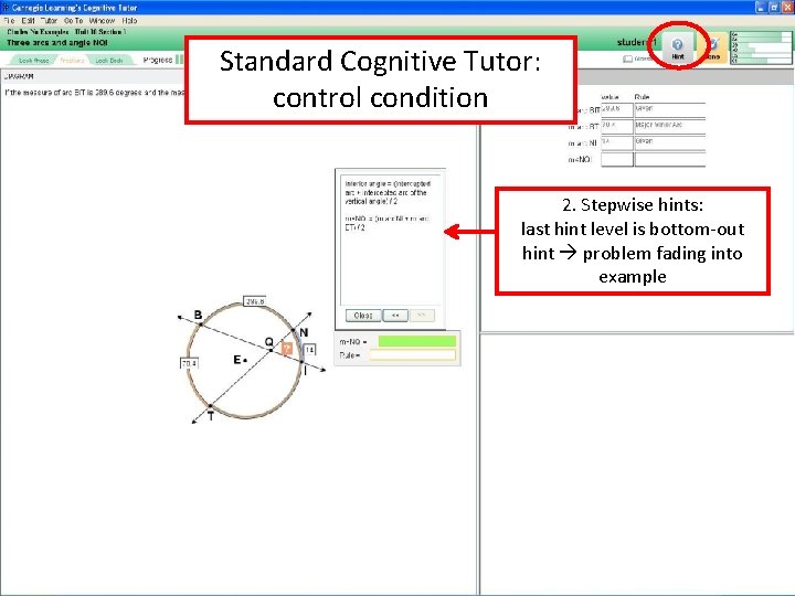 Standard Cognitive Tutor: control condition 2. Stepwise hints: last hint level is bottom-out hint Standard Cognitive Tutor: control condition 2. Stepwise hints: last hint level is bottom-out hint