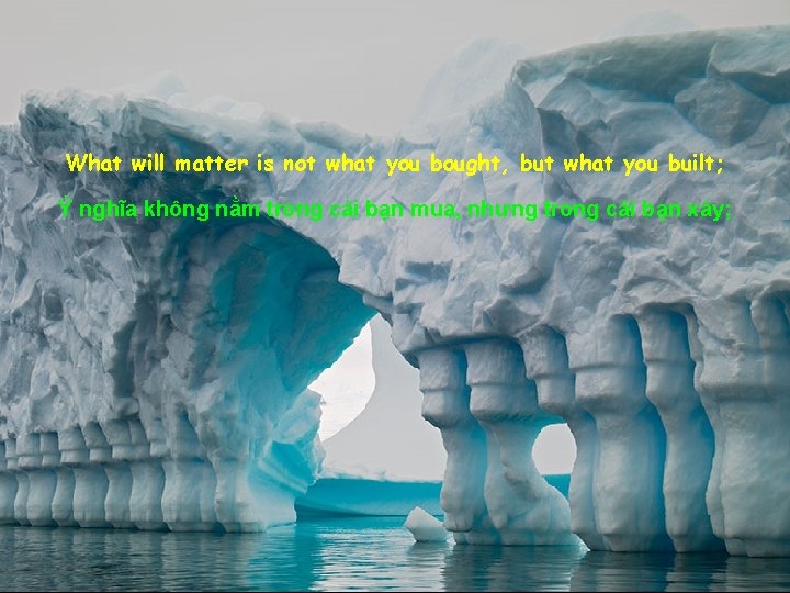 What will matter is not what you bought, but what you built; Ý nghĩa
