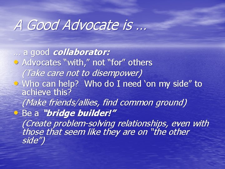 A Good Advocate is … … a good collaborator: • Advocates “with, ” not