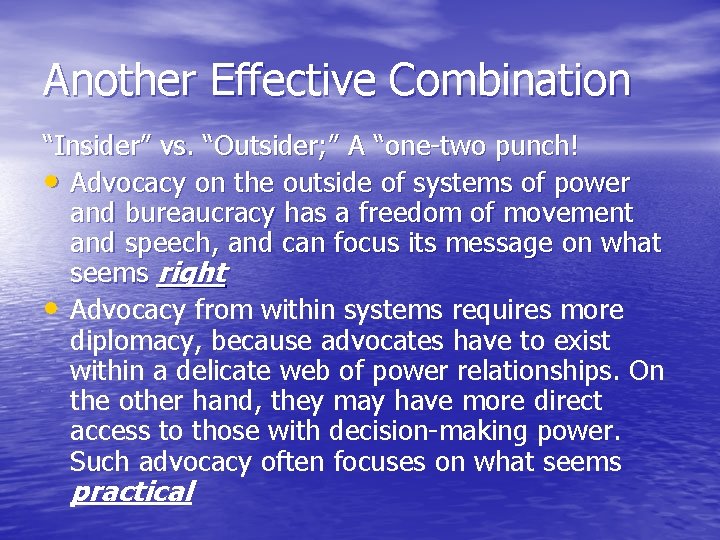 Another Effective Combination “Insider” vs. “Outsider; ” A “one-two punch! • Advocacy on the