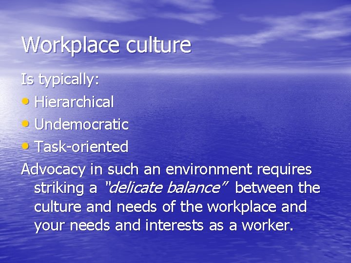Workplace culture Is typically: • Hierarchical • Undemocratic • Task-oriented Advocacy in such an