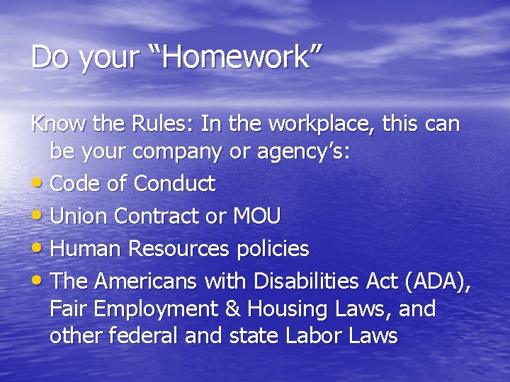 Do your “Homework” Know the Rules: In the workplace, this can be your company