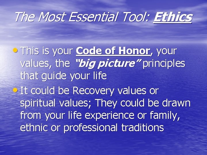 The Most Essential Tool: Ethics • This is your Code of Honor, your values,