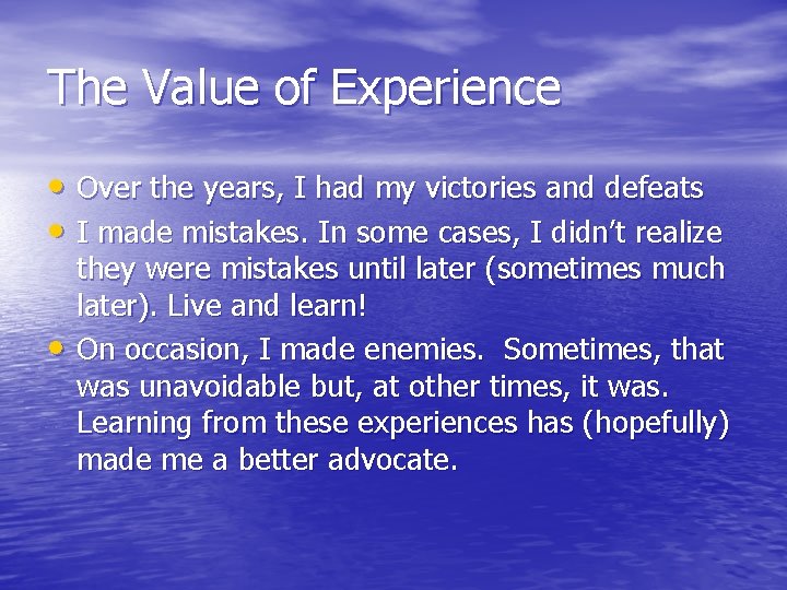 The Value of Experience • Over the years, I had my victories and defeats